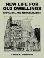 New Life for Old Dwellings: Appraisal and Rehabilitation 1410217817 Book Cover