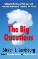 Big Questions: Tackling the Problems of Philosophy With Ideas from Mathematics, Economics, and Physics 1439148228 Book Cover