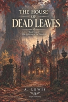 The House of Dead Leaves: A Novel of the Archivists of the Threshold B0H2GXDK4P Book Cover
