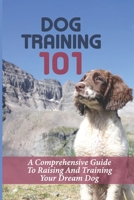 Dog Training 101: A Comprehensive Guide To Raising And Training Your Dream Dog: How To Train Your Dog Tricks null Book Cover