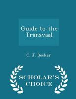 Guide to the Transvaal - Scholar's Choice Edition 1297086880 Book Cover