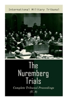 The Nuremberg Trials: Complete Tribunal Proceedings (V. 9): Trial Proceedings From 8 March 1946 to 23 March 1946 802734073X Book Cover