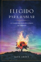 Elegido para Hablar: Un camino para hablar en público con confianza (Spanish Edition) 1326988220 Book Cover