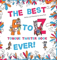 The Best A to Z Tongue Twister Book Ever!!! 0645302201 Book Cover