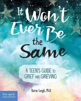 It Won't Ever Be the Same: A Teen's Guide to Grief and Grieving B0CVTJK6MM Book Cover