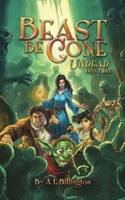 Beast Be Gone, Undead Don't Die - A Fantasy Comedy Fiction Book 173915164X Book Cover