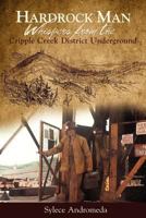 Hardrock Man - Whispers from the Cripple Creek Mining District Underground 1937851044 Book Cover