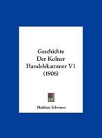 Geschichte Der Kolner Handelskammer V1 (1906) 1161181288 Book Cover