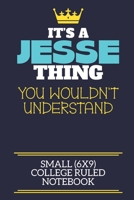 It's A Jesse Thing You Wouldn't Understand Small (6x9) College Ruled Notebook: A cute book to write in for any book lovers, doodle writers and budding authors! 1673542107 Book Cover