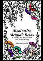 Meditative Mehndi: Relax 1365084159 Book Cover