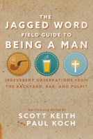 The Jagged Word Field Guide To Being A Man 1945978384 Book Cover