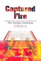 Captured Fire: The Sunday Homilies: Cycle A 0818909811 Book Cover