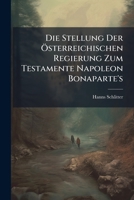 Die Stellung Der Osterreichischen Regierung Zum Testamente Napoleon Bonaparte's (1893) 1148374442 Book Cover