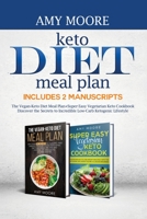 Keto Diet Meal Plan,Includes 2 Manuscripts: The Vegan-Keto Diet Meal Plan+Super Easy Vegetarian Keto Cookbook  Discover the Secrets to Incredible Low-Carb Ketogenic Lifestyle 9657019958 Book Cover