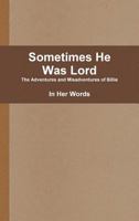 Sometimes He Was Lord 1329578449 Book Cover