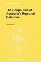 The Geopolitics of Australia's Regional Relations (GEOJOURNAL LIBRARY Volume 50) 079235916X Book Cover
