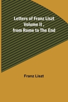 Letters of Franz Liszt: From Rome to the End 1532858973 Book Cover