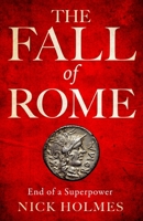 The Fall of Rome: End of a Superpower 1739786521 Book Cover