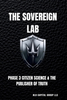 The Sovereign Lab: Phase 3 Citizen Science & The Publisher of Truth B0GKVWYR1D Book Cover