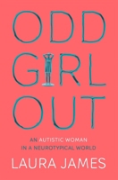 Odd Girl Out: An Autistic Woman in a Neurotypical World 1580057802 Book Cover