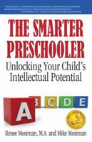 The Smarter Preschooler: Unlocking Your Child's Intellectual Potential 0981642659 Book Cover