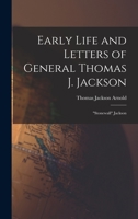 Early Life and Letters of General Thomas J. Jackson: Stonewall Jackson 1016687540 Book Cover