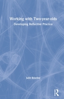 Working with Two-Year-Olds: Developing Reflective Practice 1138600644 Book Cover