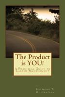 The Product is YOU!: A Practical Guide to Career Management 1519606893 Book Cover