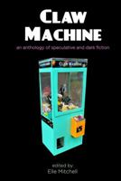 Claw Machine: The Anthology 1949990230 Book Cover