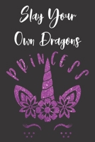 Slay Your Own Dragons Princess: Funny Sassy Quote Notebook Holiday Gag Gift Exchange for Friend or Co-Worker Who Enjoys Snarky Sarcastic Jokes 1702152375 Book Cover