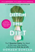 Ditch the Diet : The 7 Essential Habits You Need to Get Lean, Stay Healthy, and Generally Kick Ass at Life 1728235340 Book Cover