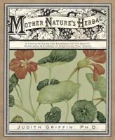 Mother Nature's Herbal: A Complete Guide for Experiencing the Beauty, Knowledge & Synergy of Everything That Grows 0517162288 Book Cover