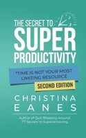 The Secret To Super Productivity: *Time Is Not Your Most Limiting Resource B0GV6V1Y4J Book Cover