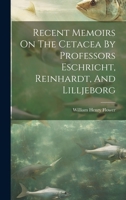 Recent Memoirs On The Cetacea By Professors Eschricht, Reinhardt, And Lilljeborg 1020982152 Book Cover