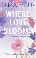Where Love Blooms: A Later in Life Romance (Waterstead Love Story Trilogy) B0CQ493FSL Book Cover