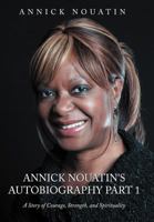 Annick Nouatin's Autobiography Part 1: A Story of Courage, Strength, and Spirituality 1468536699 Book Cover