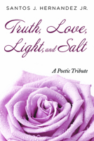 Truth, Love, Light, and Salt 1666709417 Book Cover