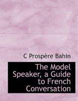 The Model Speaker, a Guide to French Conversation 0554644061 Book Cover