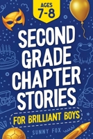 Second Grade Chapter Stories for Brilliant Boys (Ages 7–8): Easy-to-Read Chapter Book for 2nd Graders with Short Stories, Comprehension Questions & Fun Facts (Brilliant Reader Series) 1918027064 Book Cover