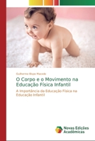 O Corpo e o Movimento na Educação Física Infantil 6200579636 Book Cover