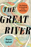 The Great River: The Making and Unmaking of the Mississippi 0393867870 Book Cover