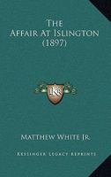 The affair at Islington 1897 [Hardcover] 1120870313 Book Cover