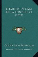 Elements De L'Art De La Teinture V1 (1791) 2329448023 Book Cover