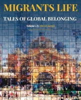 Migrants Life Volume 1: Tales of global belonging 1923630458 Book Cover