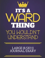 It's A Ward Thing You Wouldn't Understand Large (8.5x11) Journal/Diary: Show you care with our personalised family member books, a perfect way to show ... books are ideal for all the family to enjoy. 1675112568 Book Cover