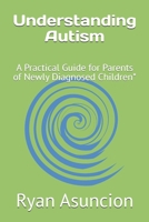 Understanding Autism: A Practical Guide for Parents of Newly Diagnosed Children* B0FL7THFC5 Book Cover