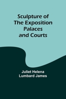 Sculpture of the Exposition Palaces and Courts 9357918639 Book Cover