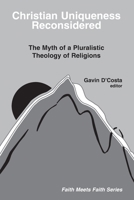 Christian Uniqueness Reconsidered: Myth of Pluralistic Theology of Religions 0883446863 Book Cover