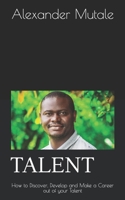 TALENT: How to Discover, Develop and Make a Career out of your Talent B088XQGVWL Book Cover