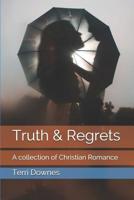 Truth & Regrets: A collection of Christian Romance 1095396307 Book Cover
